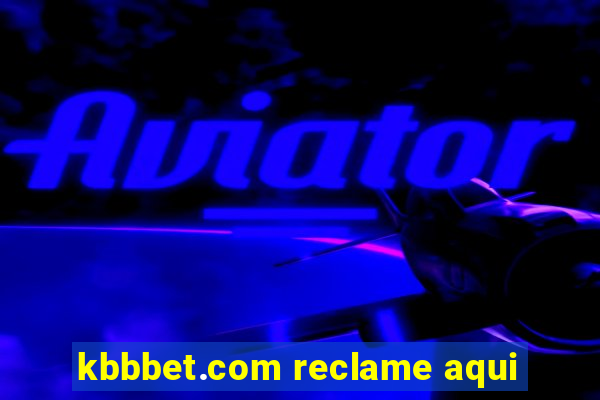kbbbet.com reclame aqui